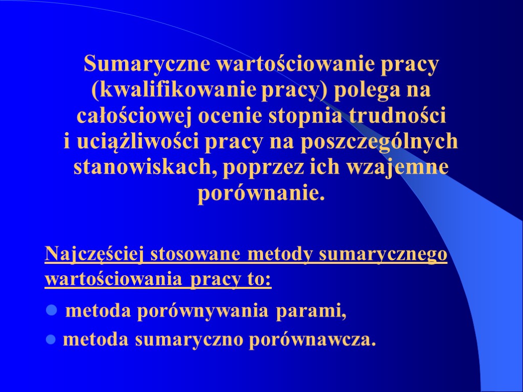 Sumaryczne wartościowanie pracy (kwalifikowanie pracy) polega na całościowej ocenie stopnia trudności i uciążliwości pracy